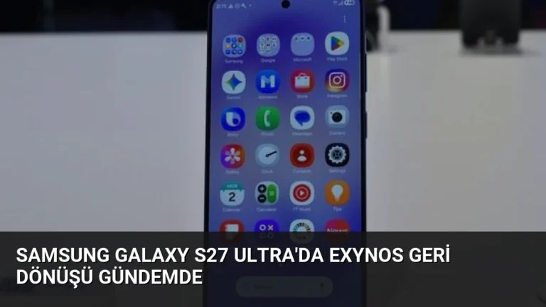 Samsung Galaxy S27 Ultra’da Exynos Geri Dönüşü Gündemde