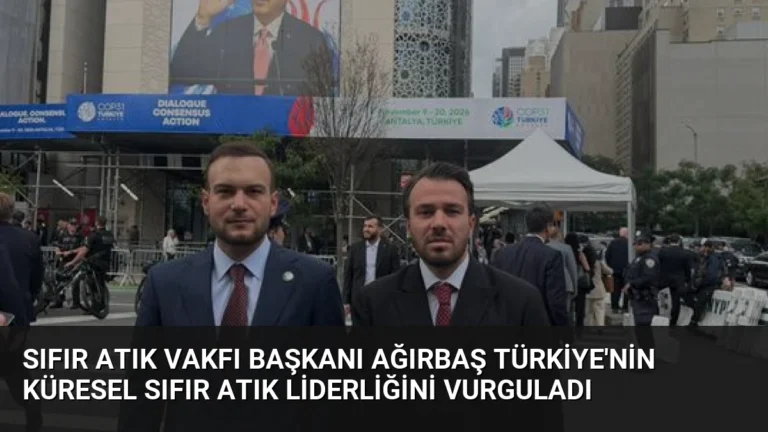 Sıfır Atık Vakfı Başkanı Ağırbaş Türkiye’nin Küresel Sıfır Atık Liderliğini Vurguladı