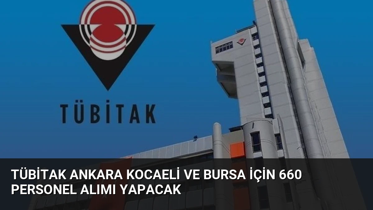 TÜBİTAK Ankara Kocaeli ve Bursa İçin 660 Personel Alımı Yapacak