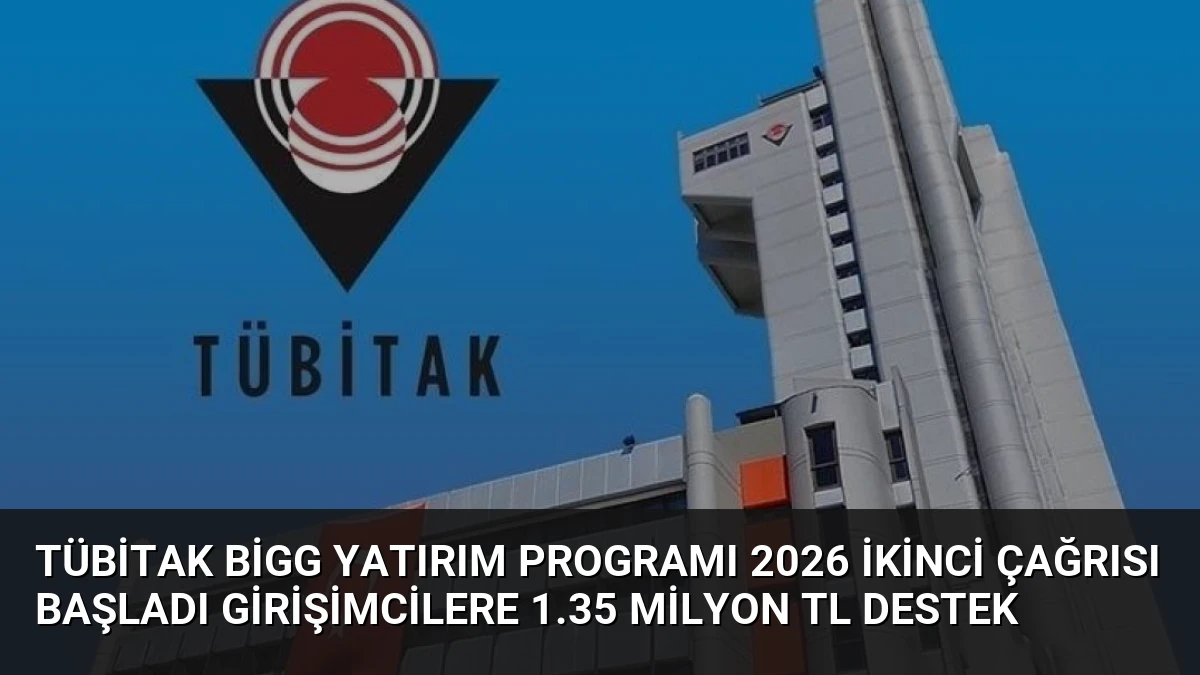 TÜBİTAK BİGG Yatırım Programı 2026 İkinci Çağrısı Başladı Girişimcilere 1.35 Milyon TL Destek