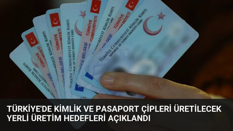 Türkiye’de Kimlik ve Pasaport Çipleri Üretilecek Yerli Üretim Hedefleri Açıklandı
