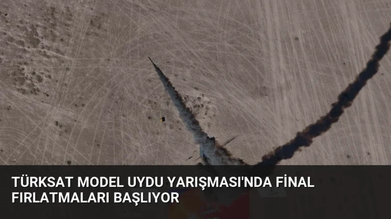 TÜRKSAT Model Uydu Yarışması’nda Final Fırlatmaları Başlıyor