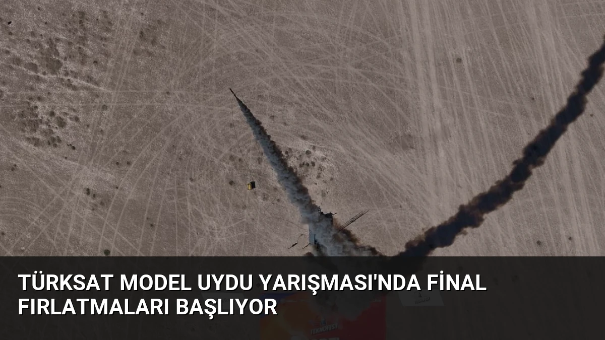 TÜRKSAT Model Uydu Yarışması’nda Final Fırlatmaları Başlıyor