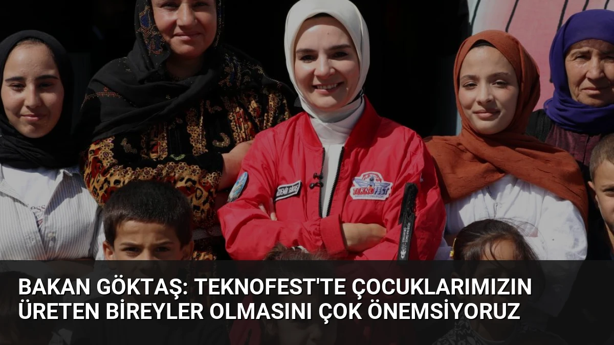 Bakan Göktaş: TEKNOFEST’te Çocuklarımızın Üreten Bireyler Olmasını Çok Önemsiyoruz