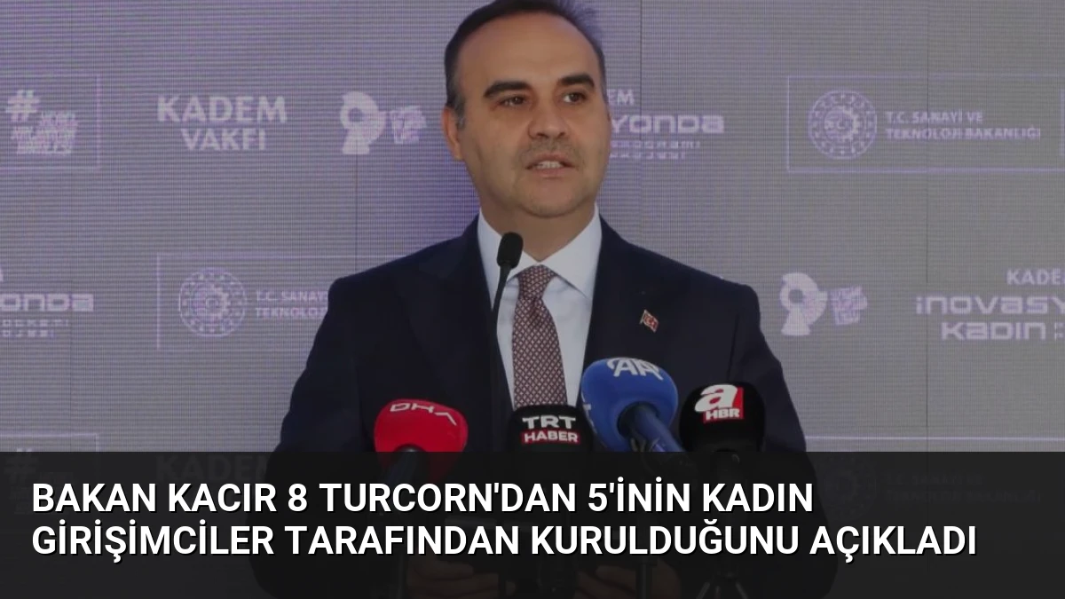 Bakan Kacır 8 Turcorn’dan 5’inin Kadın Girişimciler Tarafından Kurulduğunu Açıkladı