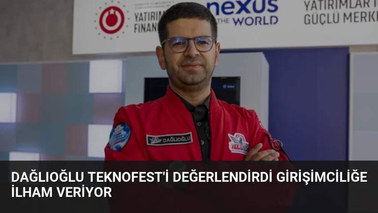 Dağlıoğlu TEKNOFEST’i Değerlendirdi Girişimciliğe İlham Veriyor