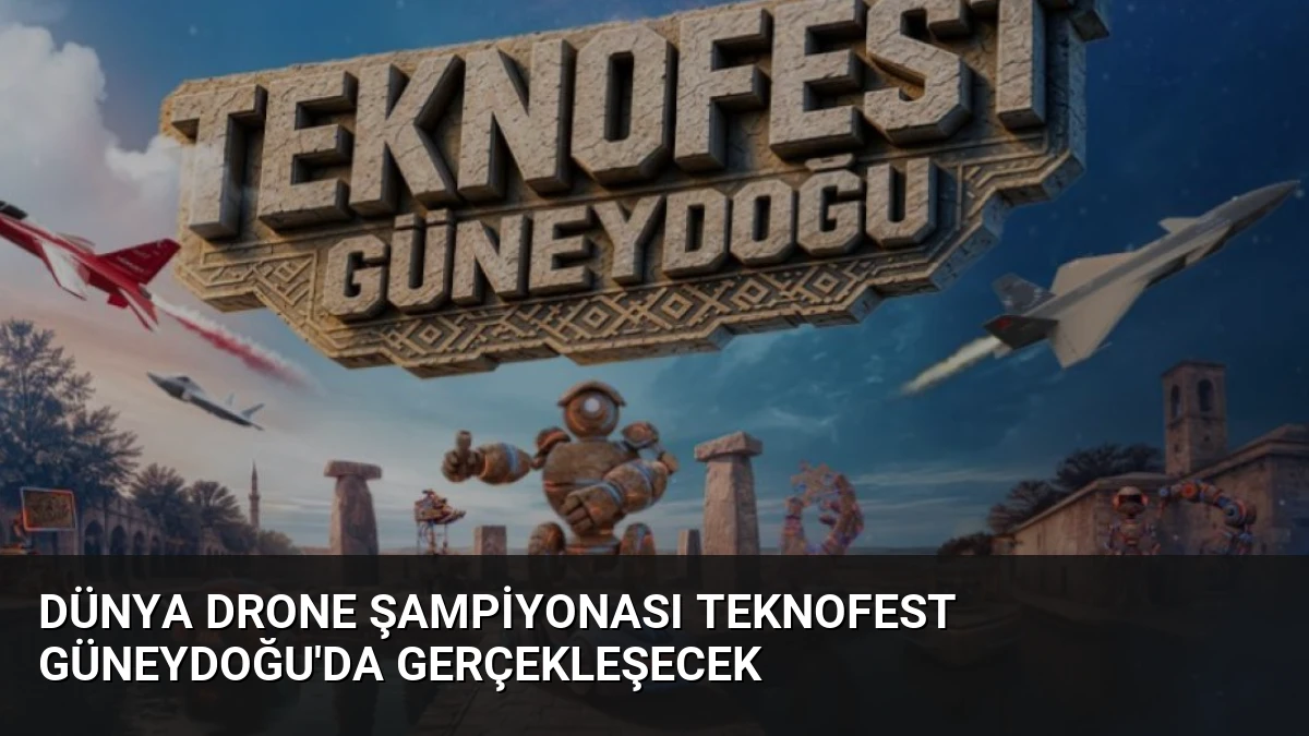 Dünya Drone Şampiyonası TEKNOFEST Güneydoğu’da Gerçekleşecek