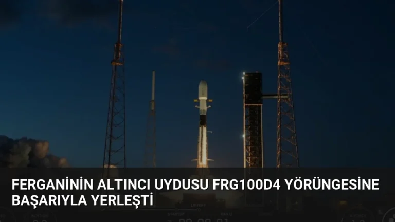 Ferganinin altıncı uydusu FRG100D4 yörüngesine başarıyla yerleşti