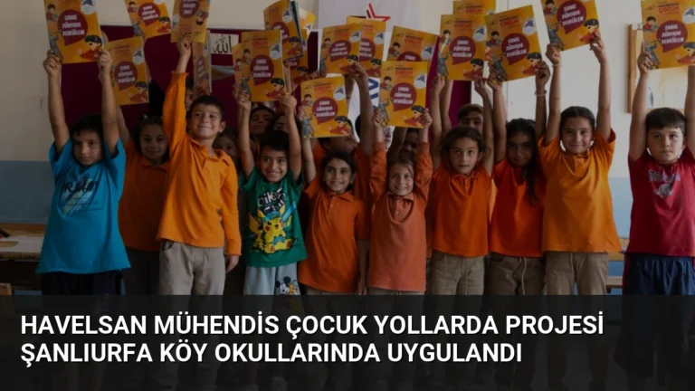 HAVELSAN Mühendis Çocuk Yollarda Projesi Şanlıurfa Köy Okullarında Uygulandı