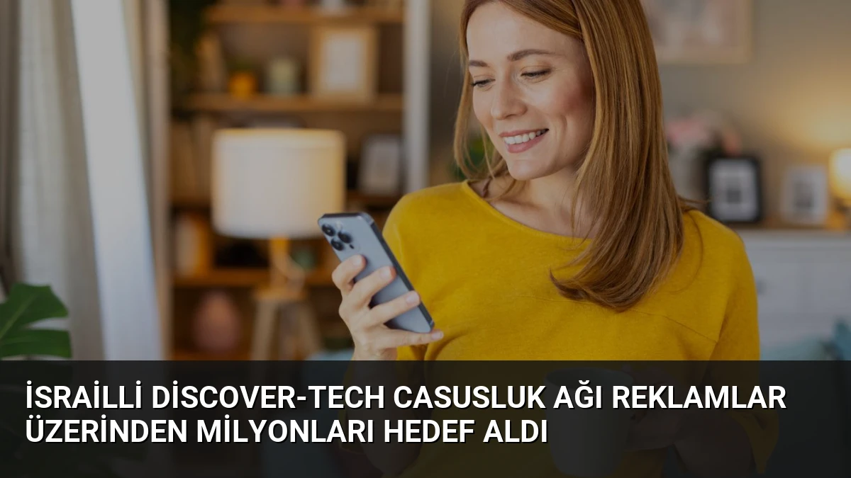 İsrailli Discover-Tech Casusluk Ağı Reklamlar Üzerinden Milyonları Hedef Aldı