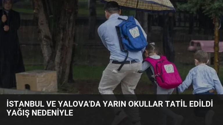 İstanbul ve Yalova’da Yarın Okullar Tatil Edildi Yağış Nedeniyle