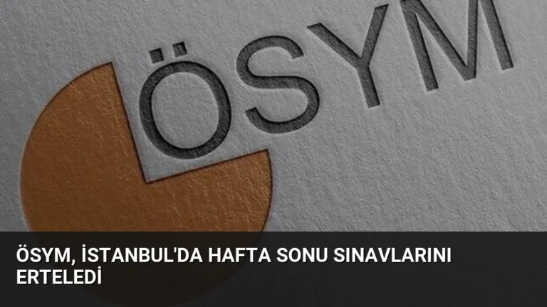 ÖSYM, İstanbul’da Hafta Sonu Sınavlarını Erteledi