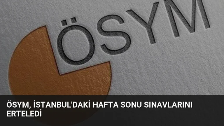 ÖSYM, İstanbul’daki Hafta Sonu Sınavlarını Erteledi