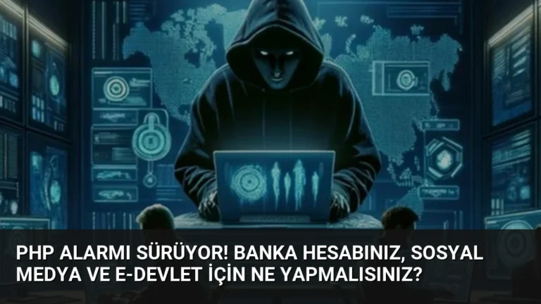 PHP alarmı sürüyor! Banka hesabınız, sosyal medya ve e-Devlet için ne yapmalısınız?