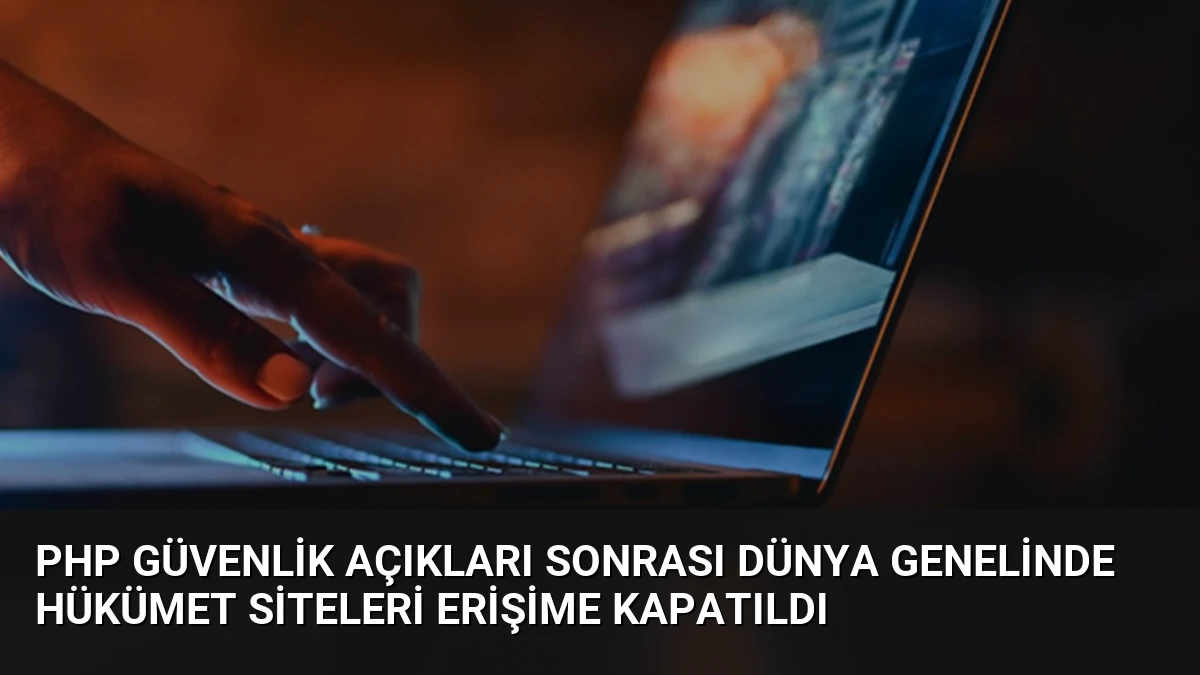 PHP Güvenlik Açıkları Sonrası Dünya Genelinde Hükümet Siteleri Erişime Kapatıldı