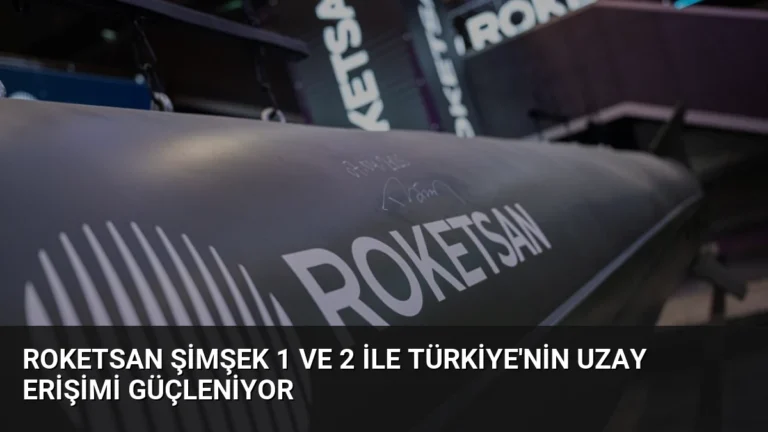 ROKETSAN ŞİMŞEK 1 ve 2 ile Türkiye’nin Uzay Erişimi Güçleniyor