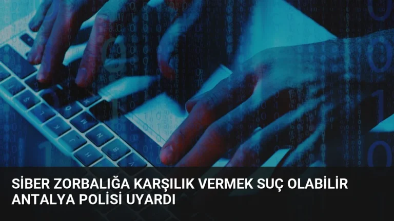 Siber Zorbalığa Karşılık Vermek Suç Olabilir Antalya Polisi Uyardı