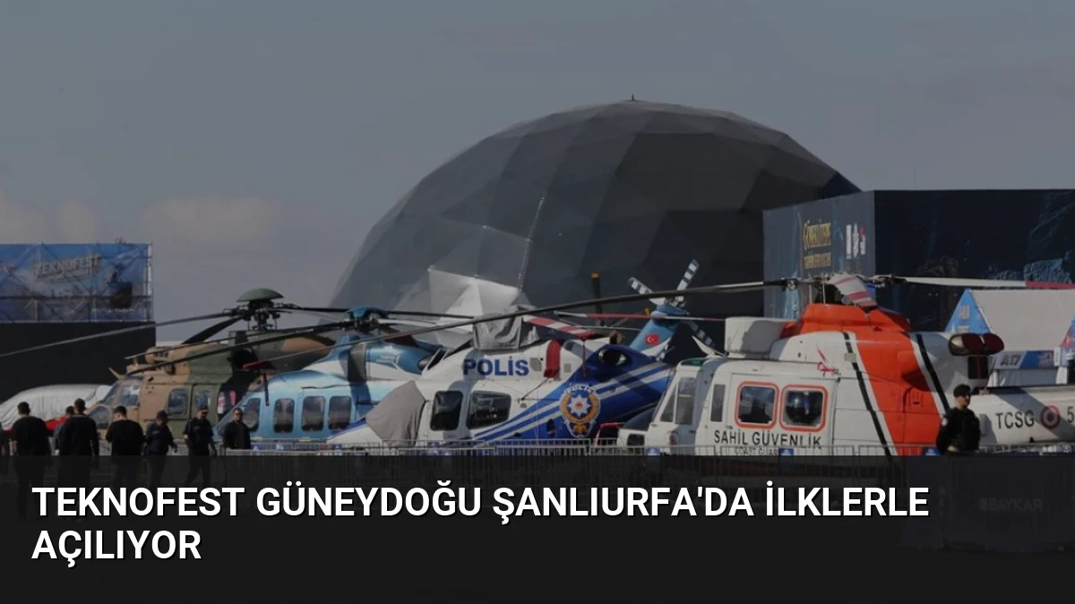 TEKNOFEST Güneydoğu Şanlıurfa’da İlklerle Açılıyor