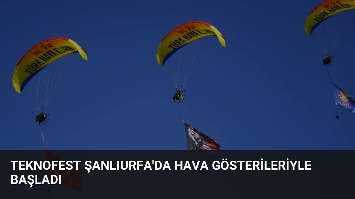 TEKNOFEST Şanlıurfa’da Hava Gösterileriyle Başladı