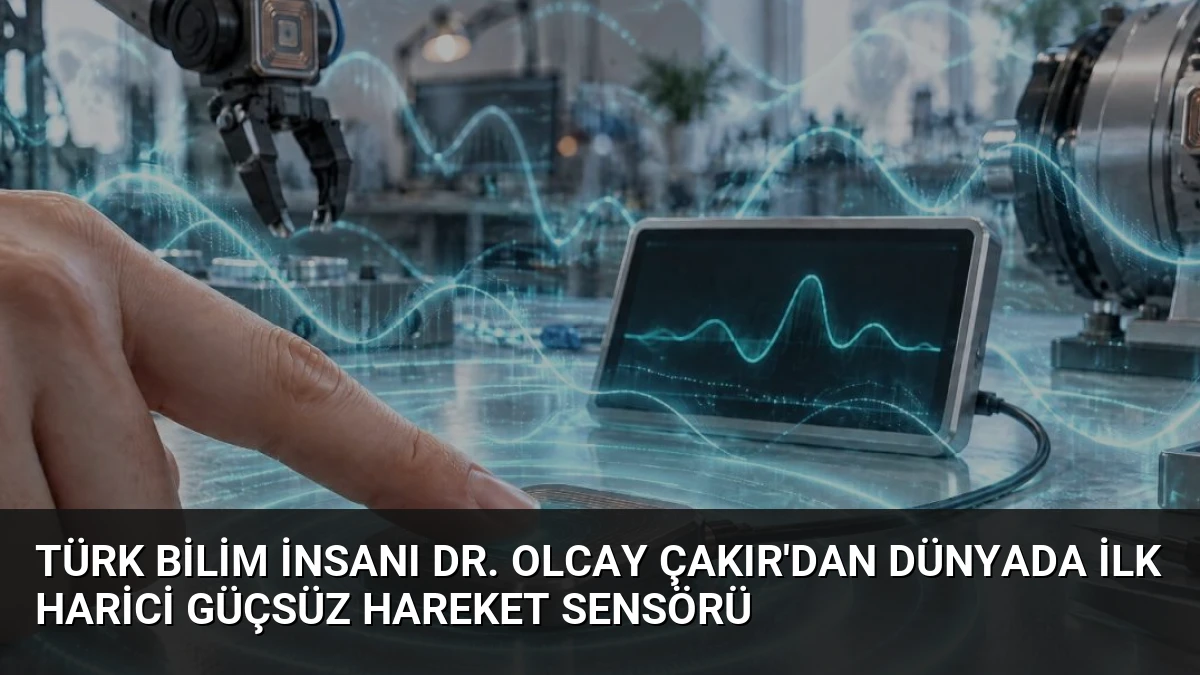 Türk Bilim İnsanı Dr. Olcay Çakır’dan Dünyada İlk Harici Güçsüz Hareket Sensörü