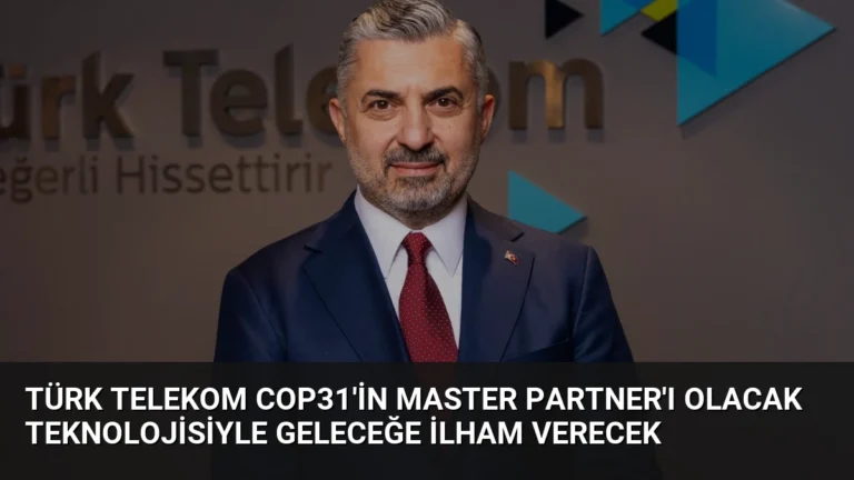 Türk Telekom COP31’in Master Partner’ı Olacak Teknolojisiyle Geleceğe İlham Verecek