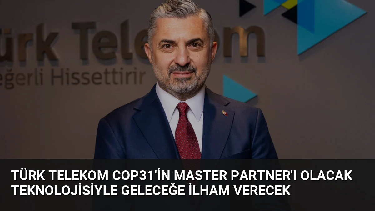 Türk Telekom COP31’in Master Partner’ı Olacak Teknolojisiyle Geleceğe İlham Verecek