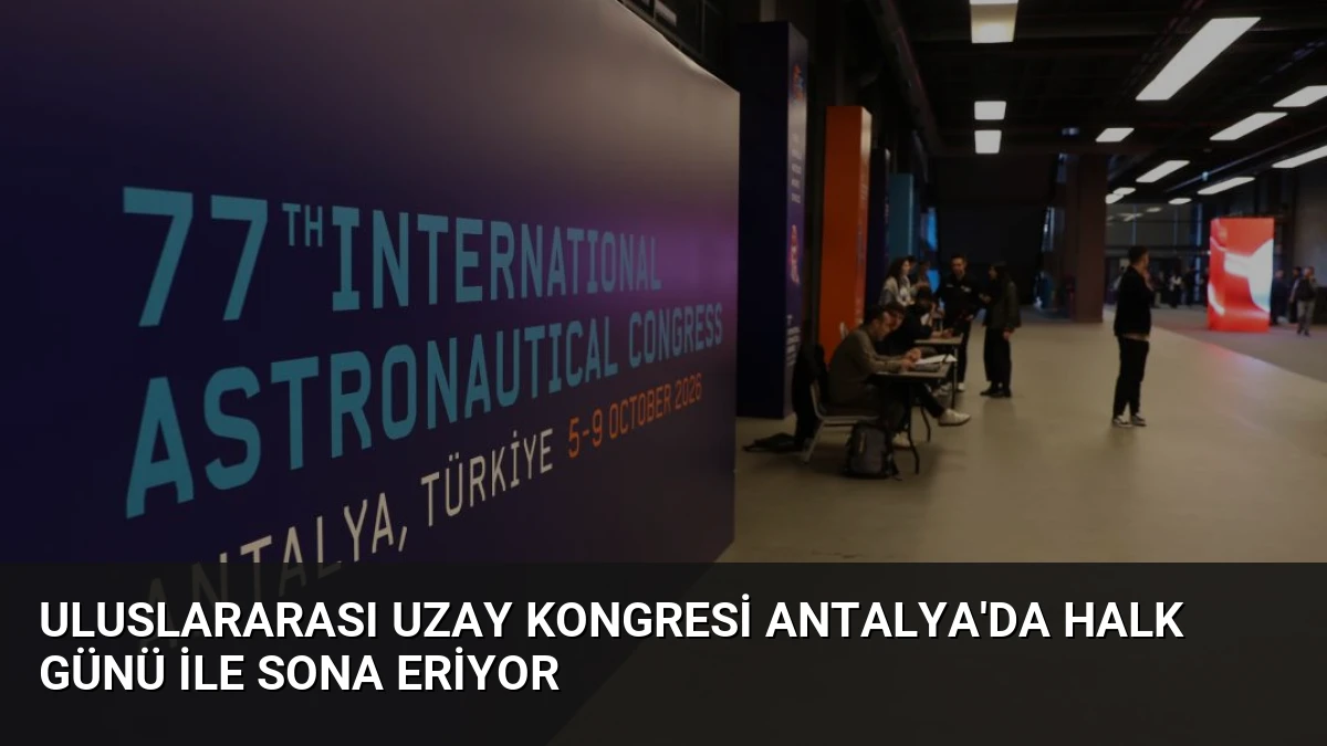 Uluslararası Uzay Kongresi Antalya’da Halk Günü ile Sona Eriyor